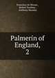 Palmern of England,. 2, Francisco de Morais , Robert Southey , Anthony Munday 