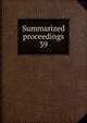 Summarized proceedings. 39, American Association for the Advancement of Science,American Association for the Advancement of Science. Brief history ... Summarized proceedings ... and a Directory of members ..,American Association for the Advancement of Science. Proceedings 