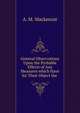 General Observations Upon the Probable Effects of Any Measures which Have for Their Object the ., A. M. Mackenzie 
