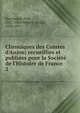 Chroniques des Comtes d'Anjou; recueillies et publi?es pour la Soci?t? de l'Histoire de France, Marchegay, Paul, 1812-1885,Mabille, Emile, 1828-1874 