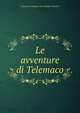Le avventure di Telemaco, Fran?ois de Salignac de La Mothe- F?nelon 