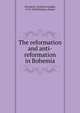 The reformation and anti-reformation in Bohemia, Pescheck, Christian Adolph, 1718-1859,Benham, Daniel 