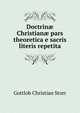 Doctrinae Christianae pars theoretica e sacris literis repetita, Gottlob Christian Storr 