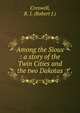Among the Sioux : a story of the Twin Cities and the two Dakotas, Creswell, R. J. (Robert J.) 