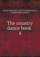 The country dance book . 4, Sharp, Cecil James, 1859-1924,Butterworth, George,Karpeles, Maud 