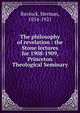 The philosophy of revelation : the Stone lectures for 1908-1909, Princeton Theological Seminary, Bavinck, Herman, 1854-1921 