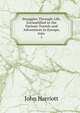 Struggles Through Life, Exemplified in the Various Travels and Adventures in Europe, Asia .. 1, John Harriott 