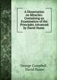 A Dissertation on Miracles: Containing an Examination of the Principles Advanced by David Hume ., George Campbell 