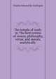 The temple of truth: or, The best system of reason, philosophy, virtue, and morals, analytically ., Charles Edward de Coetlogon 