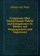 Fragmente ?ber Deutschlands Politik und Kriegskunst: In blicken auf Vergangenheit und Gegenwart, Julius von Voss 