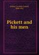 Pickett and his men, Pickett, La Salle Corbell, 1848-1931 