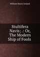 Stultifera Navis; .: Or, The Modern Ship of Fools ., Ireland, W. H. 