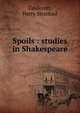 Spoils : studies in Shakespeare, Caldecott, Harry Stratford 