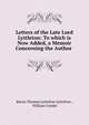 Letters of the Late Lord Lyttleton: To which is Now Added, a Memoir Concerning the Author ., Baron Thomas Lyttelton Lyttelton , William Combe 