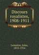 Discours royalistes, 1908-1911, Lema?tre, Jules, 1853-1914 