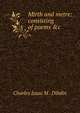 Mirth and metre: consisting of poems &c, Charles Isaac M . Dibdin 