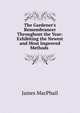 The Gardener's Remembrancer Throughout the Year: Exhibiting the Newest and Most Improved Methods ., James MacPhail 