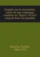 Enqu?te sur la monarchie, suivie de une campagne royaliste au "Figaro", et Si le coup de force est possible, Maurras, Charles, 1868-1952 