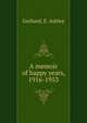 A memoir of happy years, 1916-1953, Gerhard, E. Ashley 