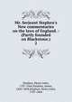 Mr. Serjeant Stephen's New commentaries on the laws of England. : (Partly founded on Blackstone.), Stephen, Henry John, 1787-1864 