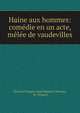 Haine aux hommes: com?die en un acte, m?l?e de vaudevilles, Charles Fran?ois Jean Baptiste Moreau, M . Francis 