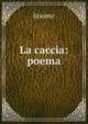 La caccia: poema, Erasmo 