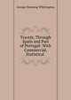 Travels, Through Spain and Part of Portugal: With Commercial, Statistical ., George Downing Whittington 
