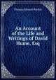 An Account of the Life and Writings of David Hume, Esq., Thomas Edward Ritchie 