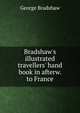 Bradshaw's illustrated travellers' hand book in afterw. to France, George Bradshaw 