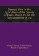 General View of the Agriculture of the County of Essex. Drawn Up for the Considerations of the ., Arthur Young, Great Britain, Board of Agriculture 