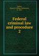 Federal criminal law and procedure. 2, Zoline, Elijah N. (Elijah Nathaniel), b. 1869 