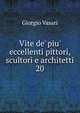 Vite de' piu' eccellenti pittori, scultori e architetti, Giorgio Vasari 