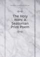 The Holy Wars: A Seatonian Prize Poem, Benjamin Thomas Holcutt Cole 