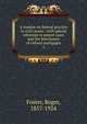 A treatise on federal practice in civil causes : with special reference to patent cases and the foreclosure of railway mortgages. 2, Foster, Roger, 1857-1924 