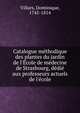 Catalogue me?thodique des plantes du jardin de l'E?cole de me?decine de Strasbourg, de?die? aux professeurs actuels de l'e?cole, Villars, Dominique, 1745-1814 