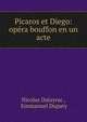 Picaros et Diego: op?ra bouffon en un acte, Nicolas Dalayrac , Emmanuel Dupaty 