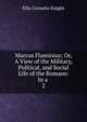Marcus Flaminius; Or, A View of the Military, Political, and Social Life of the Romans: In a .. 2, Ellis Cornelia Knight 