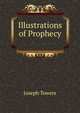 Illustrations of Prophecy ., Joseph Towers 