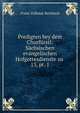 Predigten bey dem Churfrstl: Schsischen evangelischen Hofgottesdienste zu .. 13, pt. 1, Franz Volkmar Reinhard 