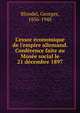 L'essor ?conomique de l'empire allemand. Conf?rence faite au Mus?e social le 21 d?cembre 1897, Blondel, Georges, 1856-1948 