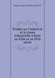 ?tudes sur l'industrie et la classe industrielle ? Paris au XIIIe et au XIVe si?cle, Fagniez, Gustave Charles, 1842-1927 