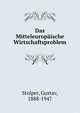 Das Mitteleurop?ische Wirtschaftsproblem, Stolper, Gustav, 1888-1947 