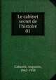 Le cabinet secret de l'histoire, Caban?s, Augustin, 1862-1928 