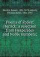 Poems of Robert Herrick: a selection from Hesperides and Noble numbers;, Herrick Robert 