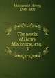 The works of Henry Mackenzie, esq. . 3, Mackenzie, Henry, 1745-1831 