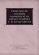 Collection de de?cisions nouvelles et de notions relatives a? la jurisprudence, Denisart, Jean Baptiste, 1713-1765,Bayard, Jean Baptiste Franc?ois, 1750-1800,Calenge, L,Camus, Armand-Gaston, 1740-1804,Meunier 