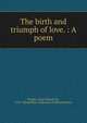 The birth and triumph of love. : A poem., Burges, James Bland, Sir, 1752-1824,Kohler Collection of British Poetry 