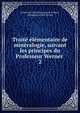 Trait? ?l?mentaire de min?ralogie, suivant les principes du Professeur Werner ., Andr? Jean Marie Brochant de Villiers , Abraham Gottlob Werner 