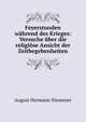 Feyerstunden w?hrend des Krieges: Versuche ?ber die religi?se Ansicht der Zeitbegebenheiten, August Hermann Niemeyer 