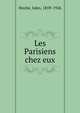 Les Parisiens chez eux, Hoche, Jules, 1859-1926 